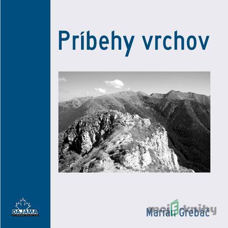 Príbehy vrchov - Marián Grebáč Príbehy vrchov - Marián Grebáč