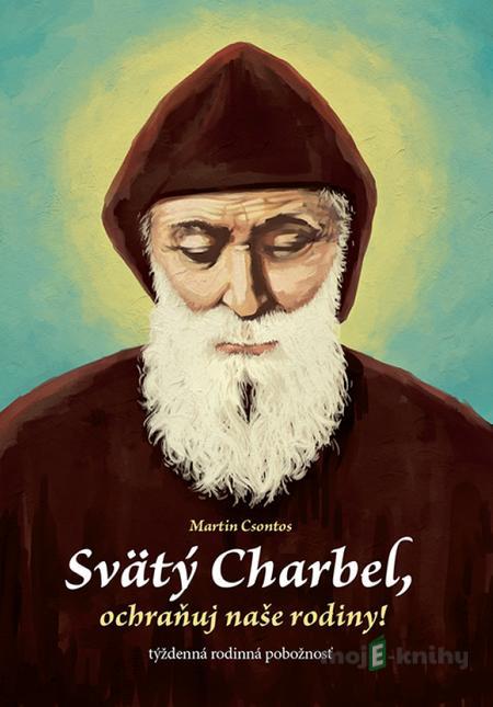Svätý Charbel, ochraňuj naše rodiny! - Martin Csontos Svätý Charbel, ochraňuj naše rodiny! - Martin Csontos