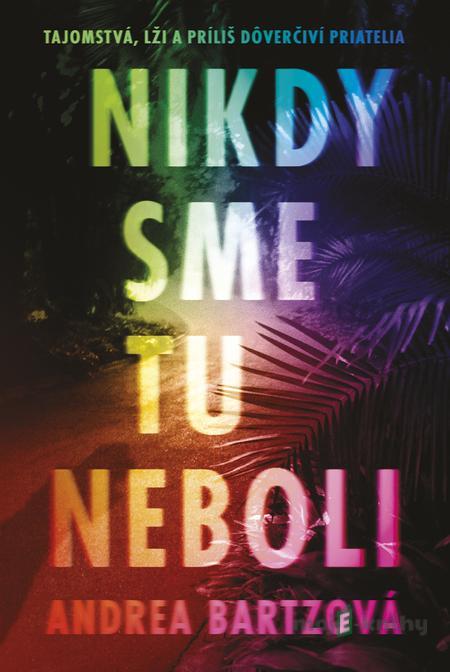 Nikdy sme tu neboli - Andrea Bartz Nikdy sme tu neboli - Andrea Bartz