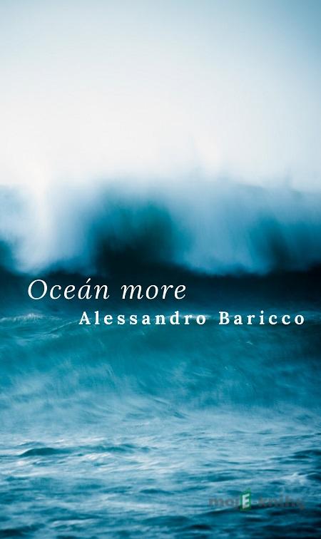 Oceán more - Alessandro Baricco Oceán more - Alessandro Baricco
