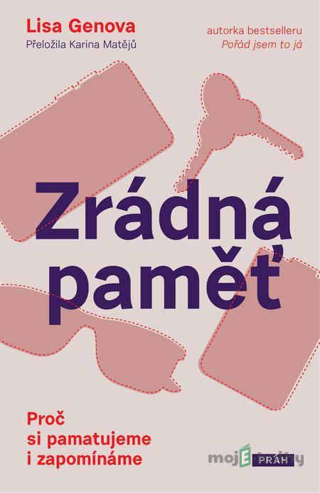 Zrádná paměť: Proč si pamatujeme i zapomínáme - Lisa Genova Zrádná paměť: Proč si pamatujeme i zapomínáme - Lisa Genova