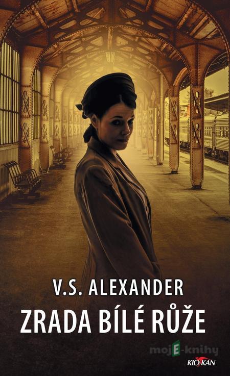 Zrada Bílé růže - V.S. Alexander Zrada Bílé růže - V.S. Alexander