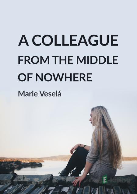 A colleague from the middle of nowhere - Marie Veselá A colleague from the middle of nowhere - Marie Veselá