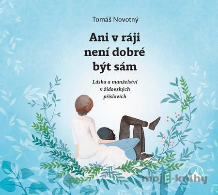 Ani v ráji není dobré být sám - Tomáš Novotný Ani v ráji není dobré být sám - Tomáš Novotný