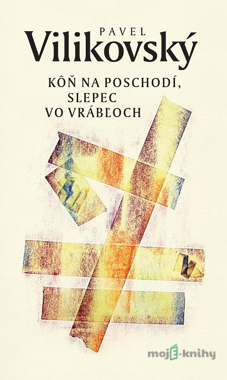 Kôň na poschodí, slepec vo Vrábľoch - Pavel Vilikovský Kôň na poschodí, slepec vo Vrábľoch - Pavel Vilikovský