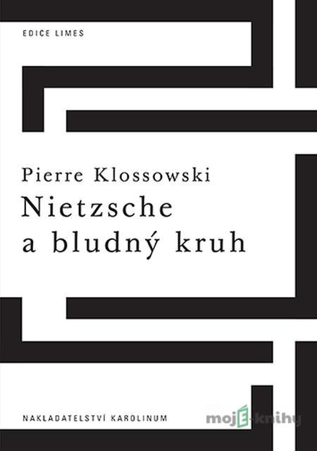 Nietzsche a bludný kruh - Pierre Klossowski Nietzsche a bludný kruh - Pierre Klossowski