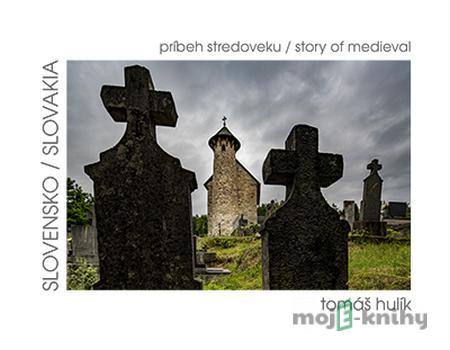 Slovensko – príbeh stredoveku - Tomáš Hulík Slovensko – príbeh stredoveku - Tomáš Hulík
