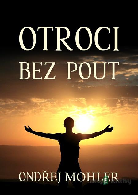 Otroci bez pout - Ondřej Mohler Otroci bez pout - Ondřej Mohler