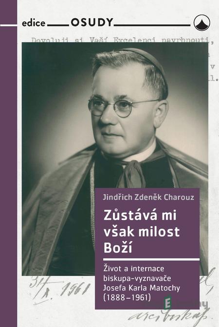 Zústává mi však milost boží - Jindřich Zdeněk Charouz Zústává mi však milost boží - Jindřich Zdeněk Charouz