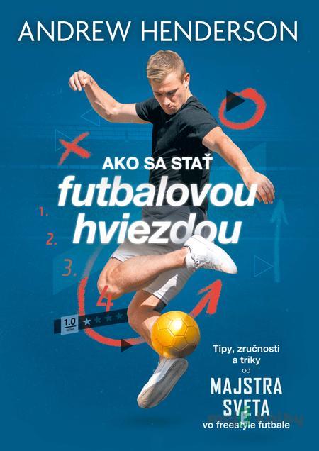 Ako sa stať futbalovou hviezdou - Andrew Henderson Ako sa stať futbalovou hviezdou - Andrew Henderson