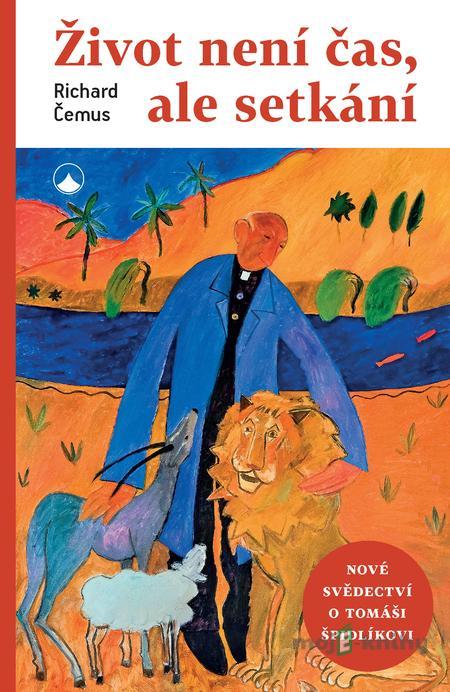 Život není čas, ale setkání - Richard Čemus Život není čas, ale setkání - Richard Čemus