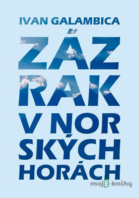 Zázrak v norských horách - Ivan Galambica Zázrak v norských horách - Ivan Galambica