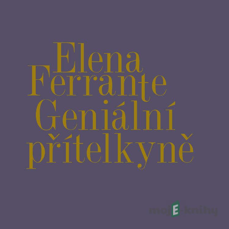 Geniální přítelkyně I.-IV. (komplet) - Elena Ferrante Geniální přítelkyně I.-IV. (komplet) - Elena Ferrante