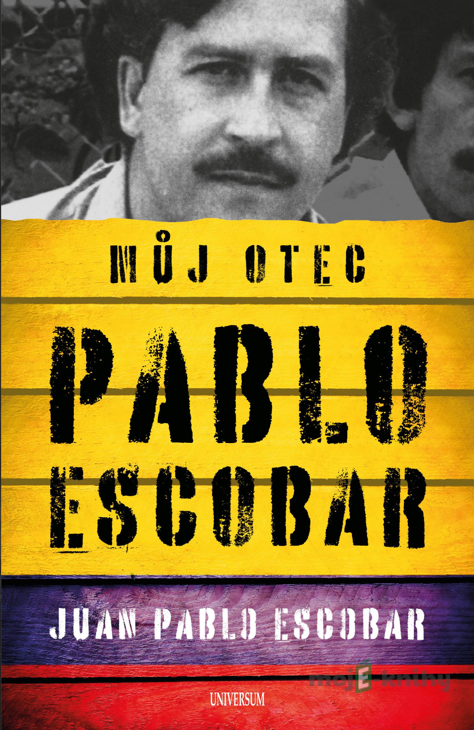 Pablo Escobar. Můj otec - Juan Pablo Escobar Pablo Escobar. Můj otec - Juan Pablo Escobar