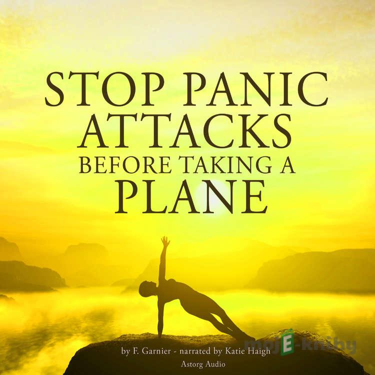 Stop Panic Attacks Before Taking a Plane (EN) - Frédéric Garnier Stop Panic Attacks Before Taking a Plane (EN) - Frédéric Garnier