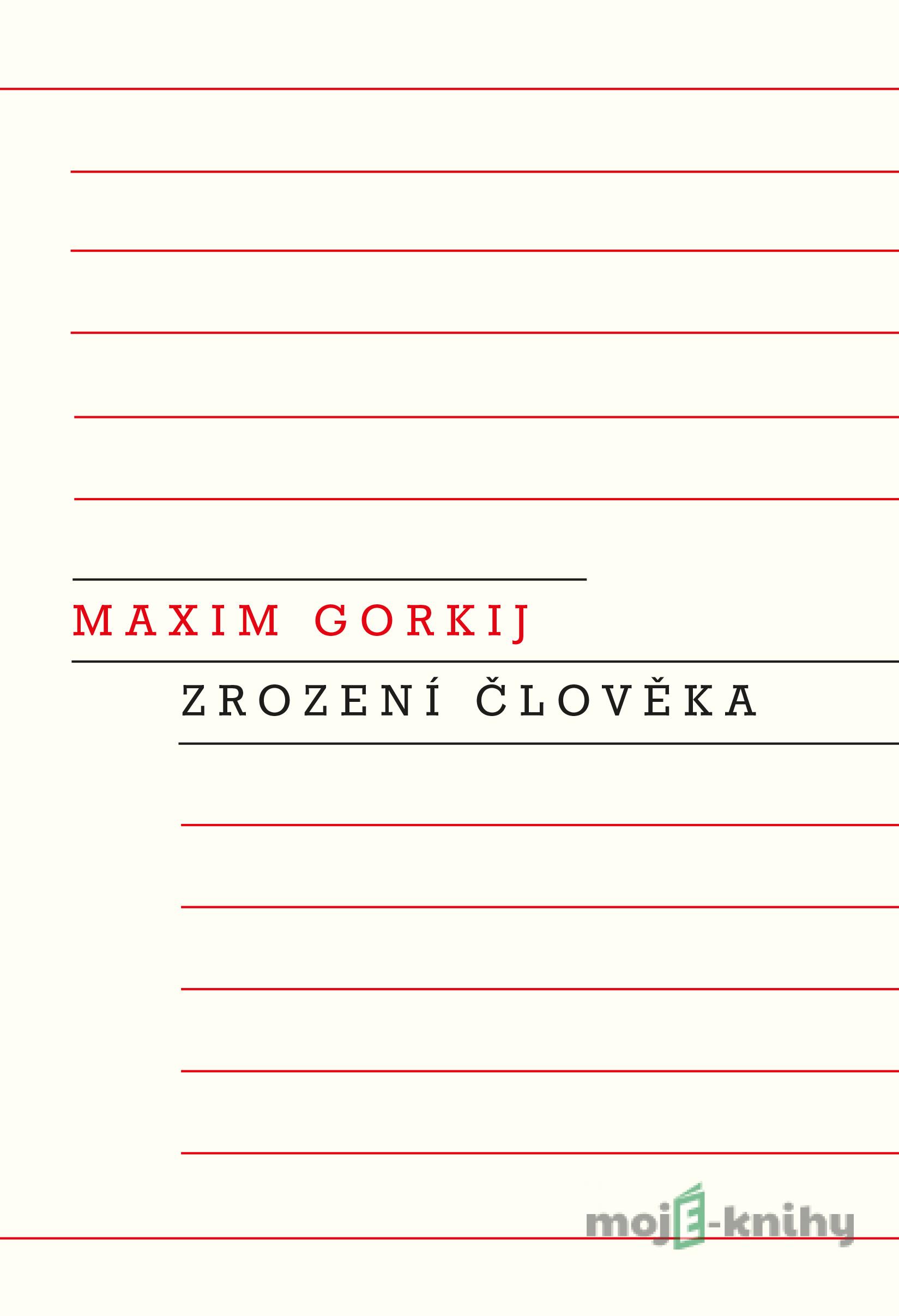Zrození člověka - Maxim Gorkij Zrození člověka - Maxim Gorkij