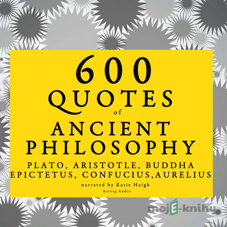 600 Quotes of Ancient Philosophy: Confucius, Epictetus, Marcus Aurelius, Plato, Socrates, Aristotle (EN) - – Plato,Marcus Aurelius, Epictetus, Confucius 600 Quotes of Ancient Philosophy: Confucius, Epictetus, Marcus Aurelius, Plato, Socrates, Aristotle (EN) - – Plato,Marcus Aurelius, Epictetus, Confucius