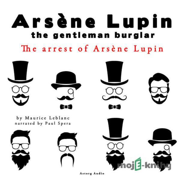 The Arrest of Arsene Lupin, the Adventures of Arsene Lupin the Gentleman Burglar (EN) - Maurice Leblanc
