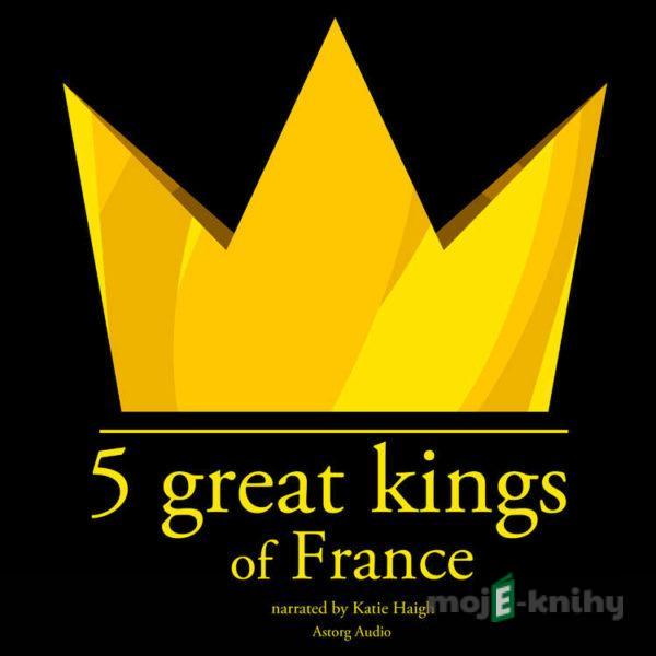 5 Great Kings of France (EN) - J. M. Gardner