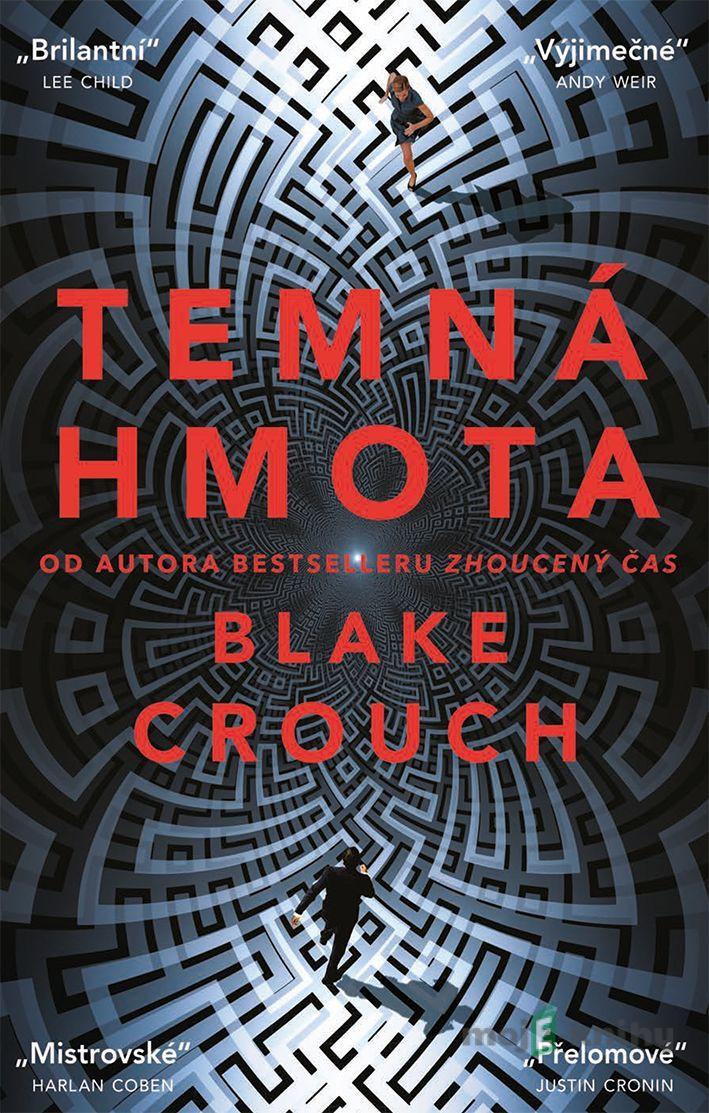 Temná hmota - Blake Crouch Temná hmota - Blake Crouch