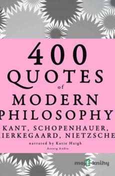 400 Quotes of Modern Philosophy: Nietzsche, Kant, Kierkegaard & Schopenhauer (EN) - Arthur Schopenhauer,Søren Kierkegaard,Immanuel Kant,Friedrich Nietzsche