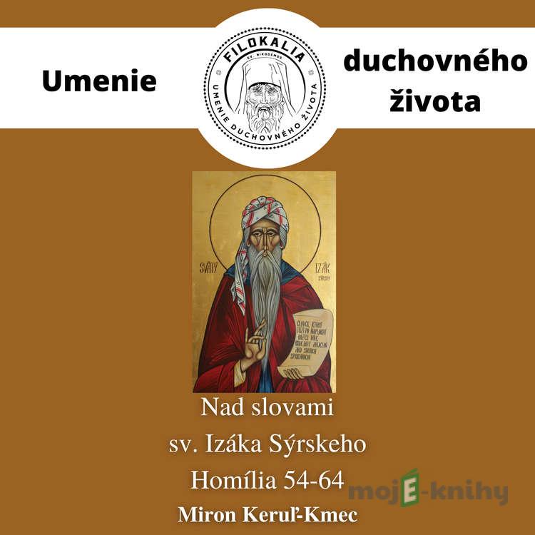 Nad slovami sv. Izáka Sýrskeho - Homília 54 – 64 - Miron Keruľ-Kmec Nad slovami sv. Izáka Sýrskeho - Homília 54 – 64 - Miron Keruľ-Kmec