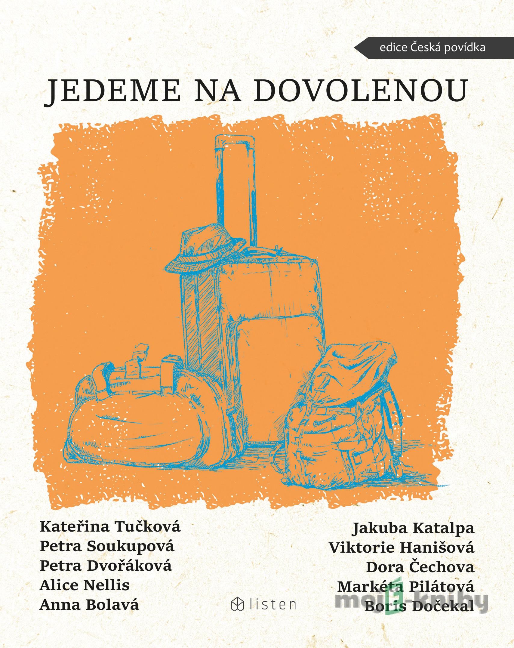 Jedeme na dovolenou - Petra Soukupová, Kateřina Tučková, Jakuba Katalpa, Petra Dvořáková, Anna Bolavá, Alice Nellis Jedeme na dovolenou - Petra Soukupová, Kateřina Tučková, Jakuba Katalpa, Petra Dvořáková, Anna Bolavá, Alice Nellis