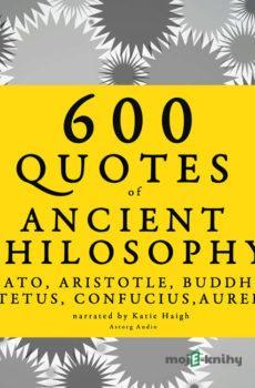 600 Quotes of Ancient Philosophy: Confucius, Epictetus, Marcus Aurelius, Plato, Socrates, Aristotle (EN) - – Plato,Marcus Aurelius, Epictetus, Confucius