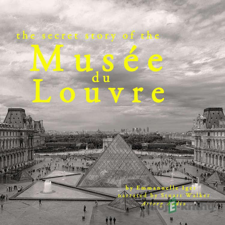 The Secret Story of the Musee du Louvre (EN) - Emmanuelle Iger The Secret Story of the Musee du Louvre (EN) - Emmanuelle Iger