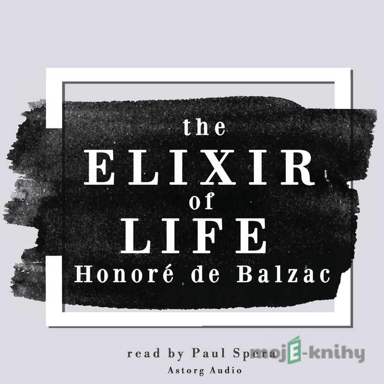 The Elixir of Life, a Short Story by Balzac (EN) - Honoré de Balzac The Elixir of Life, a Short Story by Balzac (EN) - Honoré de Balzac