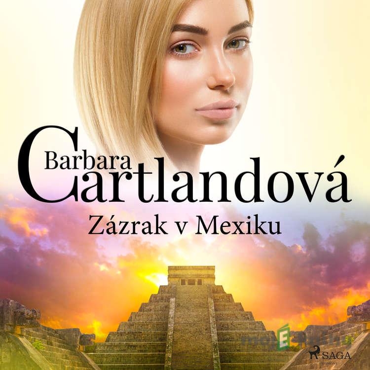 Zázrak v Mexiku - Barbara Cartlandová Zázrak v Mexiku - Barbara Cartlandová