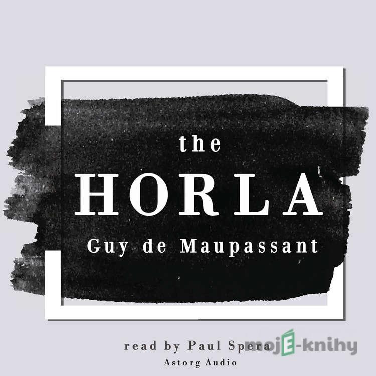The Horla (EN) - Guy de Maupassant The Horla (EN) - Guy de Maupassant