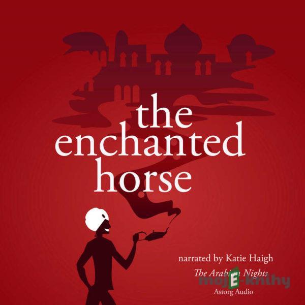 The Enchanted Horse, a 1001 Nights Fairy Tale (EN) - The Arabian Nights