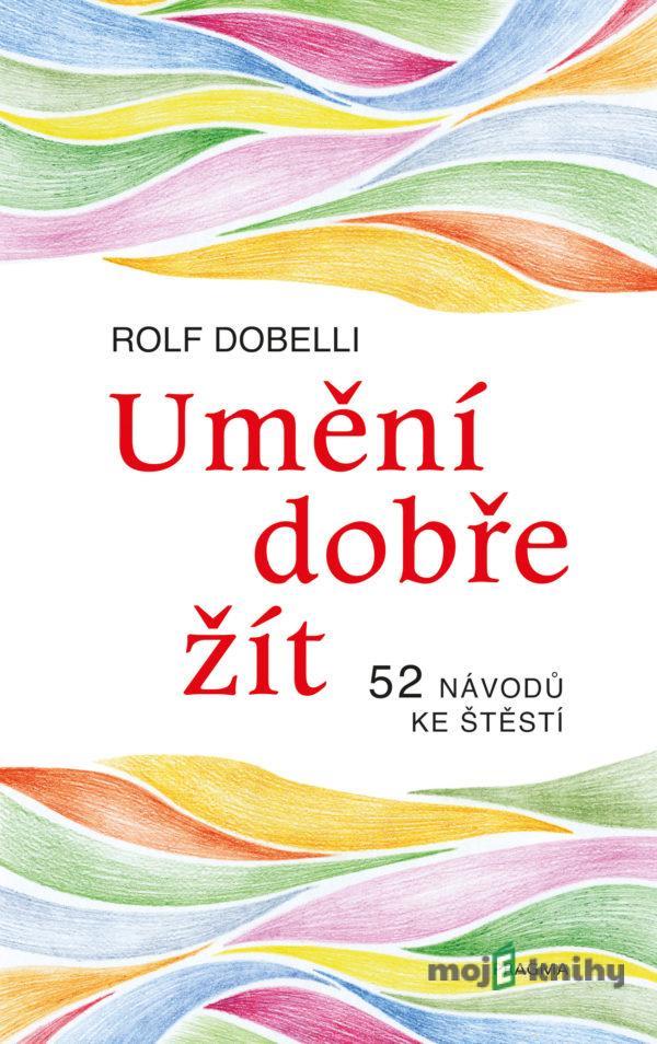 Umění dobře žít - Rolf Dobelli