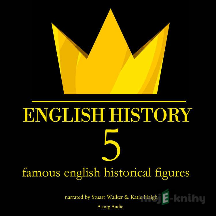 5 Famous English Historical Figures (EN) - James Gardner 5 Famous English Historical Figures (EN) - James Gardner