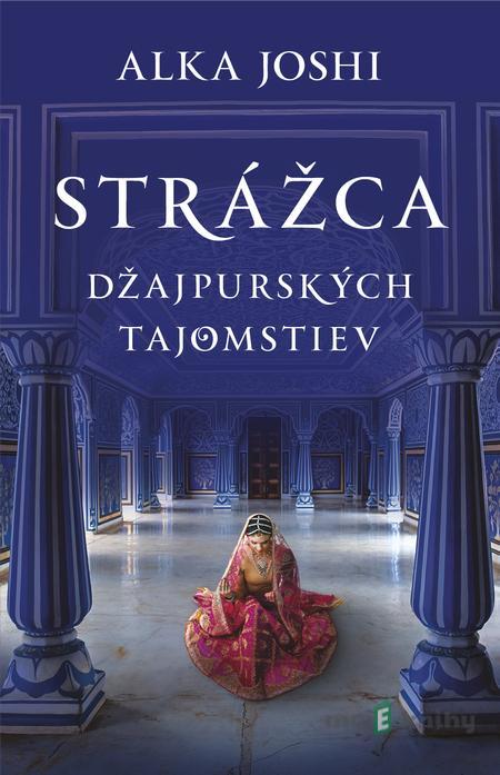 Strážca džajpurských tajomstiev - Alka Joshi Strážca džajpurských tajomstiev - Alka Joshi