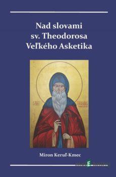 Nad slovami sv. Theodorosa Veľkého Asketika - Miron Keruľ-Kmec