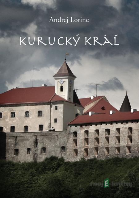 Kurucký kráľ - Andrej Lorinc Kurucký kráľ - Andrej Lorinc