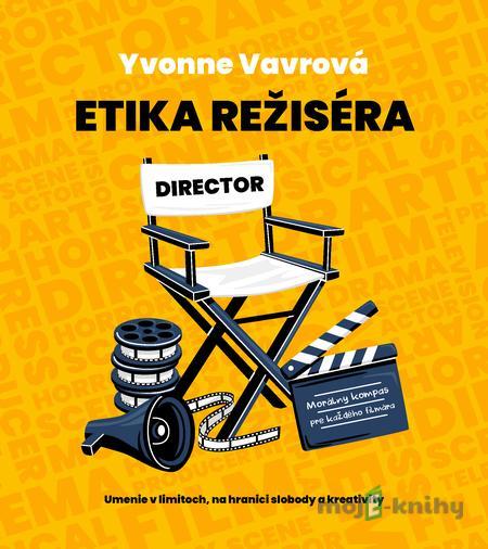 Etika režiséra - Yvonne Vavrová Etika režiséra - Yvonne Vavrová