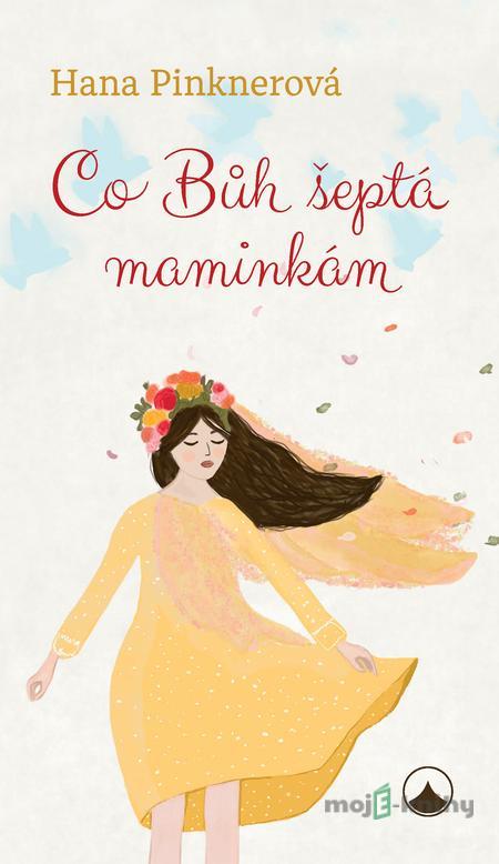 Co Bůh šeptá maminkám - Hana Pinknerová Co Bůh šeptá maminkám - Hana Pinknerová