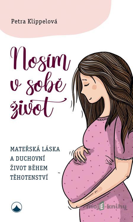 Nosím v sobě život - Petra Klippelová Nosím v sobě život - Petra Klippelová