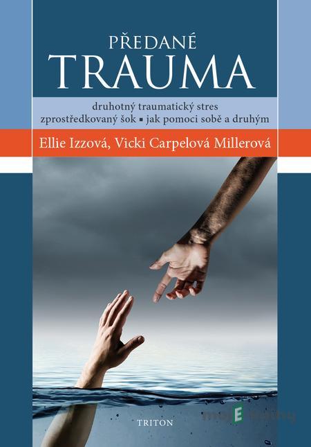 Předané trauma - Ellie Izzová, Vicki Carpelová Millerová Předané trauma - Ellie Izzová, Vicki Carpelová Millerová