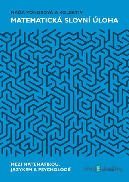 Matematická slovní úloha Mezi matematikou, jazykem a psychologií - Naďa Vondrová Matematická slovní úloha Mezi matematikou, jazykem a psychologií - Naďa Vondrová