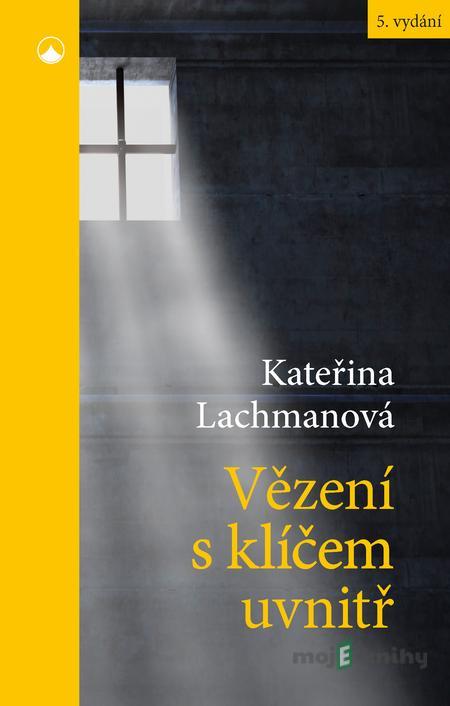 Vězení s klíčem uvnitř - Kateřina Lachmanová Vězení s klíčem uvnitř - Kateřina Lachmanová