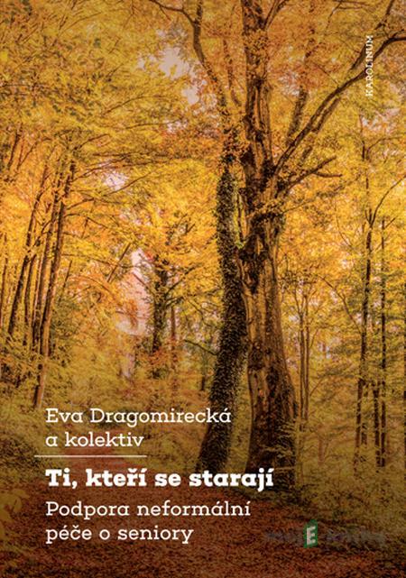 Ti, kteří se starají - Eva Dragomirecká Ti, kteří se starají - Eva Dragomirecká