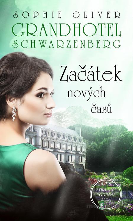 Grandhotel Schwarzenberg - Začátek nových časů - Sophie Oliver Grandhotel Schwarzenberg - Začátek nových časů - Sophie Oliver