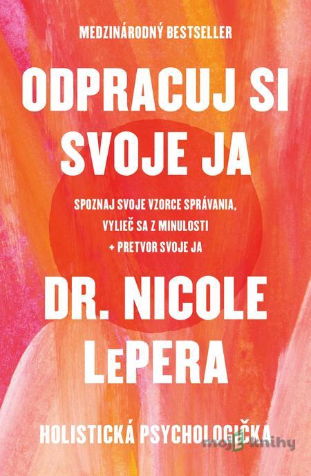 Odpracuj si svoje ja - Nicole LePera Odpracuj si svoje ja - Nicole LePera