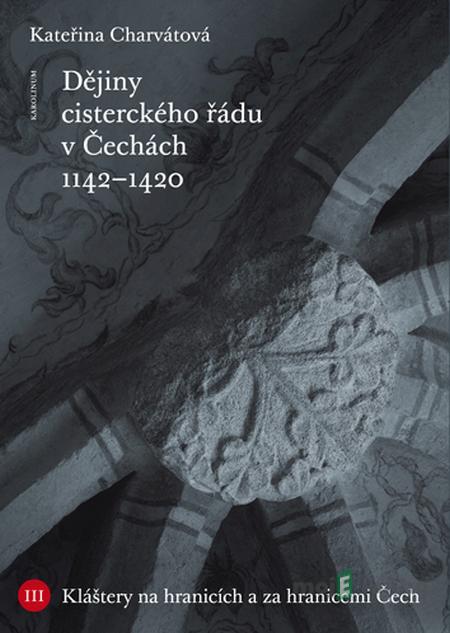 Dějiny cisterckého řádu v Čechách - Kateřina Charvátová Dějiny cisterckého řádu v Čechách - Kateřina Charvátová