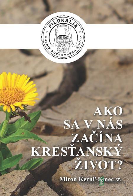 Ako sa v nás začína kresťanský život? - Miron Keruľ-Kmec Ako sa v nás začína kresťanský život? - Miron Keruľ-Kmec