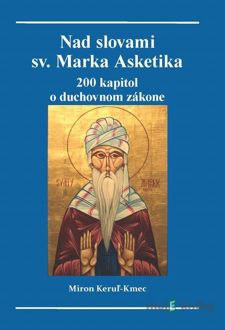 Nad slovami Sv. Marka Asketika - Miron Keruľ-Kmec Nad slovami Sv. Marka Asketika - Miron Keruľ-Kmec
